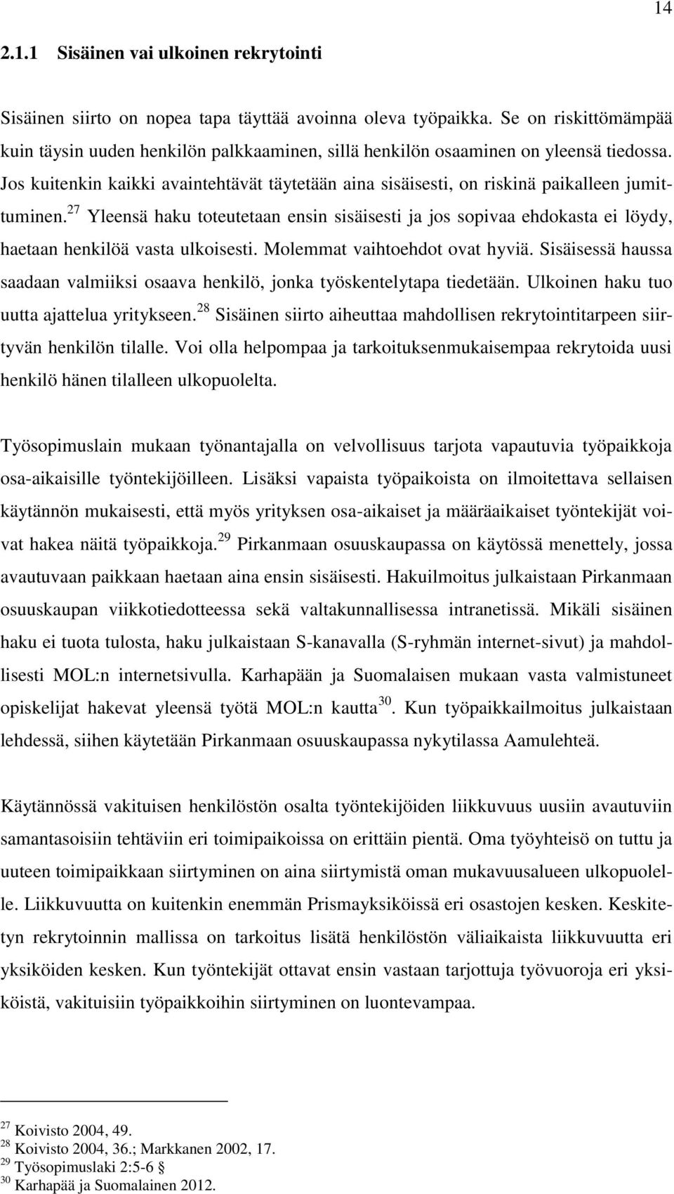 Jos kuitenkin kaikki avaintehtävät täytetään aina sisäisesti, on riskinä paikalleen jumittuminen.