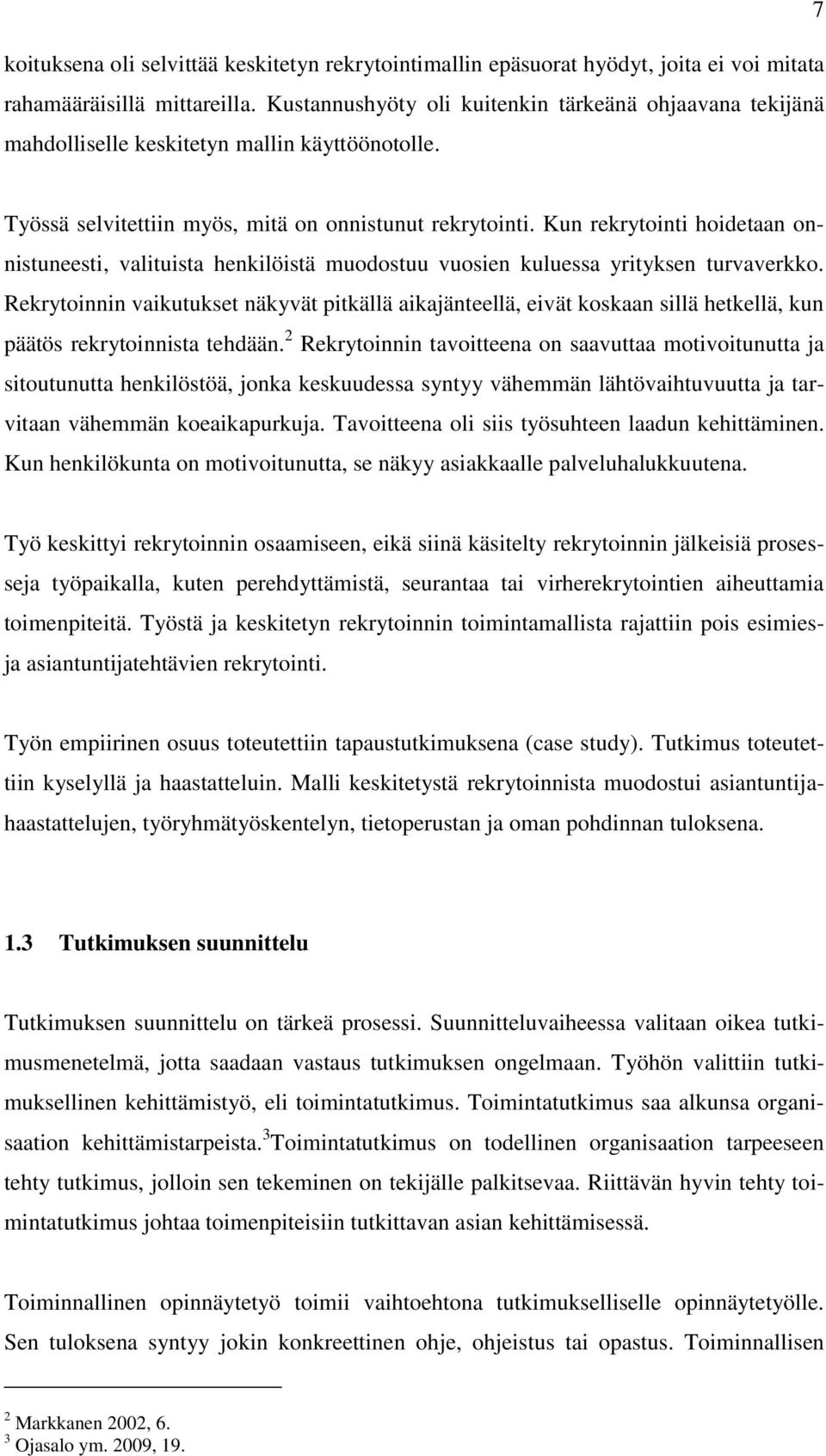 Kun rekrytointi hoidetaan onnistuneesti, valituista henkilöistä muodostuu vuosien kuluessa yrityksen turvaverkko.