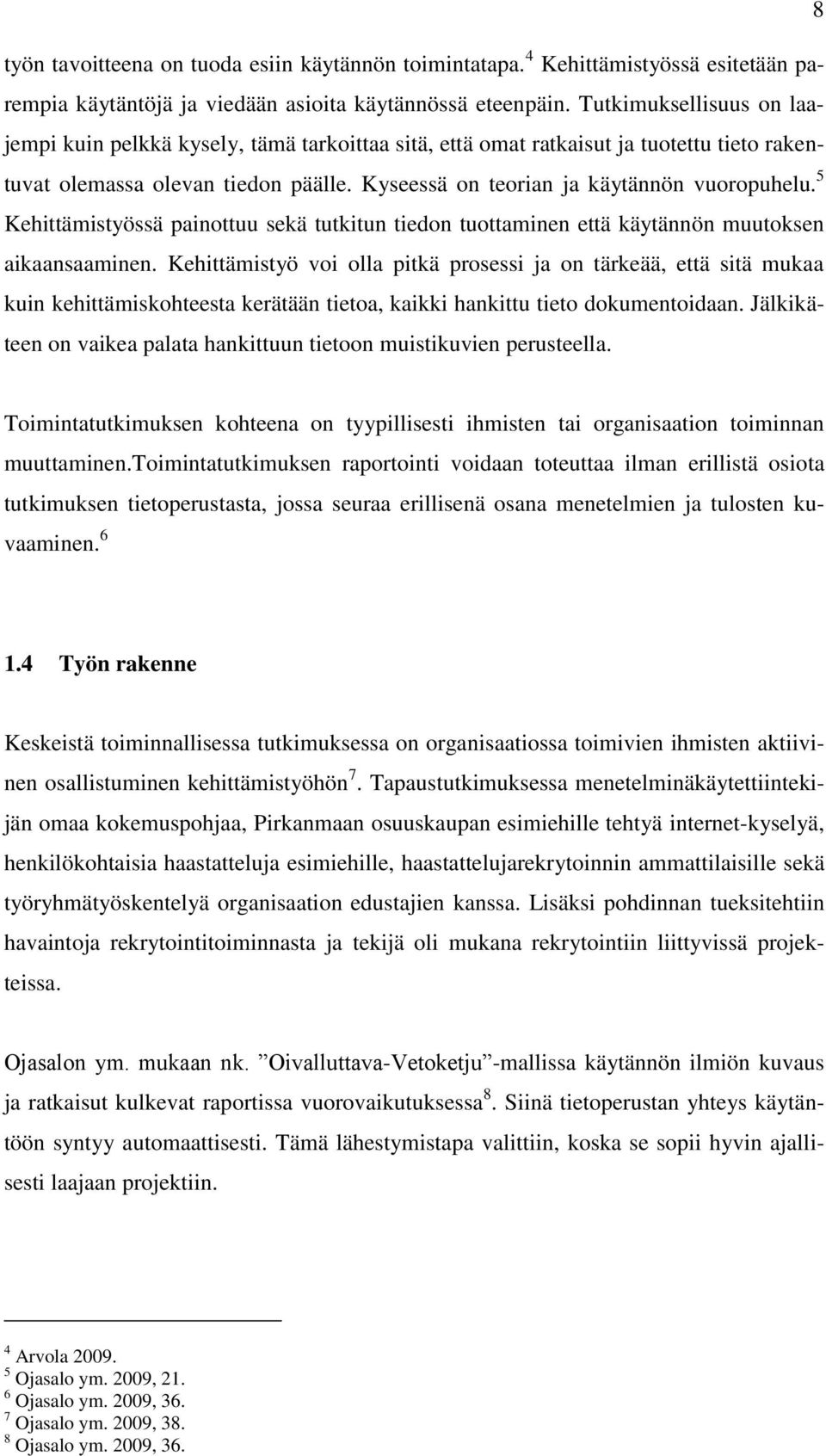 5 Kehittämistyössä painottuu sekä tutkitun tiedon tuottaminen että käytännön muutoksen aikaansaaminen.