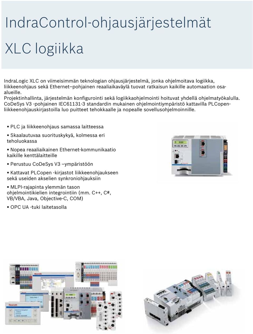 CoDeSys V3 -pohjainen IEC61131-3 standardin mukainen ohjelmointiympäristö kattavilla PLCopenliikkeenohjauskirjastoilla luo puitteet tehokkaalle ja nopealle sovellusohjelmoinnille.