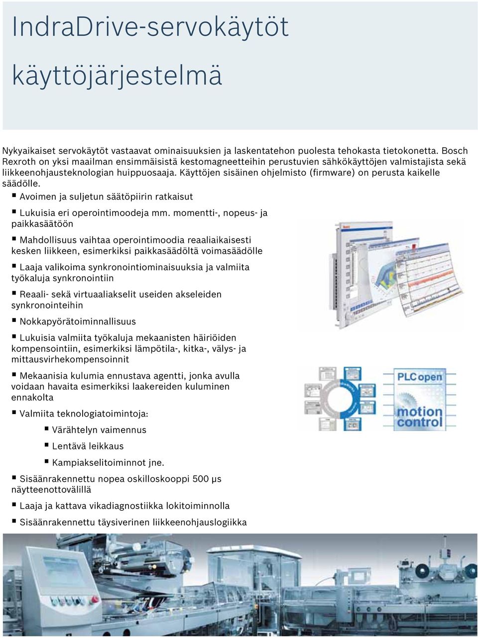 Käyttöjen sisäinen ohjelmisto (firmware) on perusta kaikelle säädölle. Avoimen ja suljetun säätöpiirin ratkaisut Lukuisia eri operointimoodeja mm.