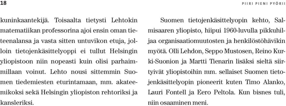 nopeasti kuin olisi parhaimmillaan voinut. Lehto nousi sittemmin Suomen tiedemiesten eturintamaan, mm. akateemikoksi sekä Helsingin yliopiston rehtoriksi ja kansleriksi.