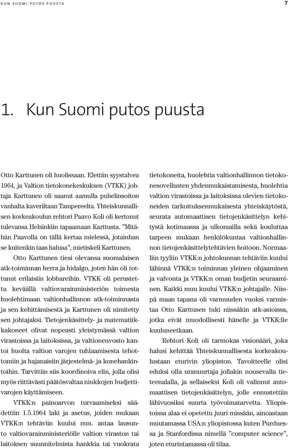 Mitähän Paavolla on tällä kertaa mielessä, jotainhan se kuitenkin taas haluaa, mietiskeli Karttunen.