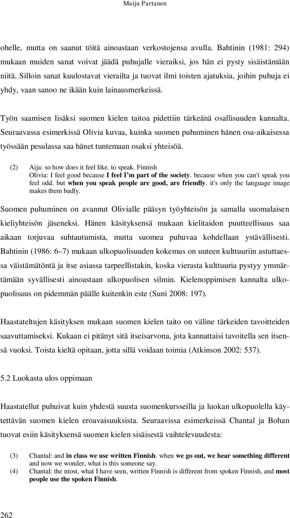 Työn saamisen lisäksi suomen kielen taitoa pidettiin tärkeänä osallisuuden kannalta.