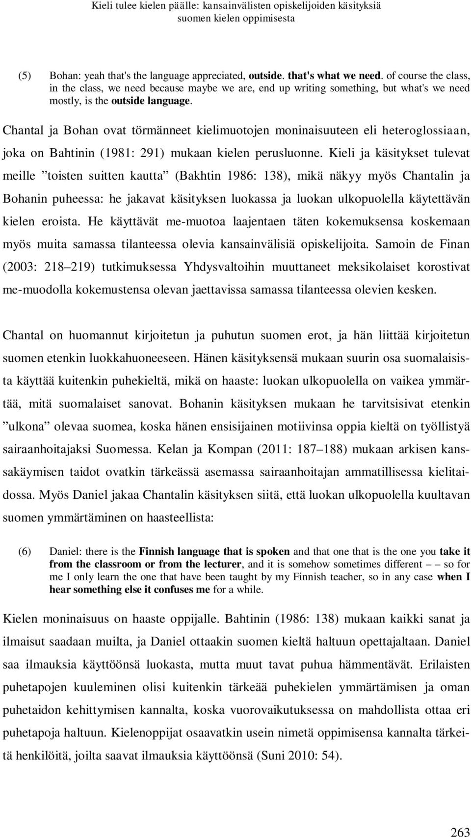 Chantal ja Bohan ovat törmänneet kielimuotojen moninaisuuteen eli heteroglossiaan, joka on Bahtinin (1981: 291) mukaan kielen perusluonne.