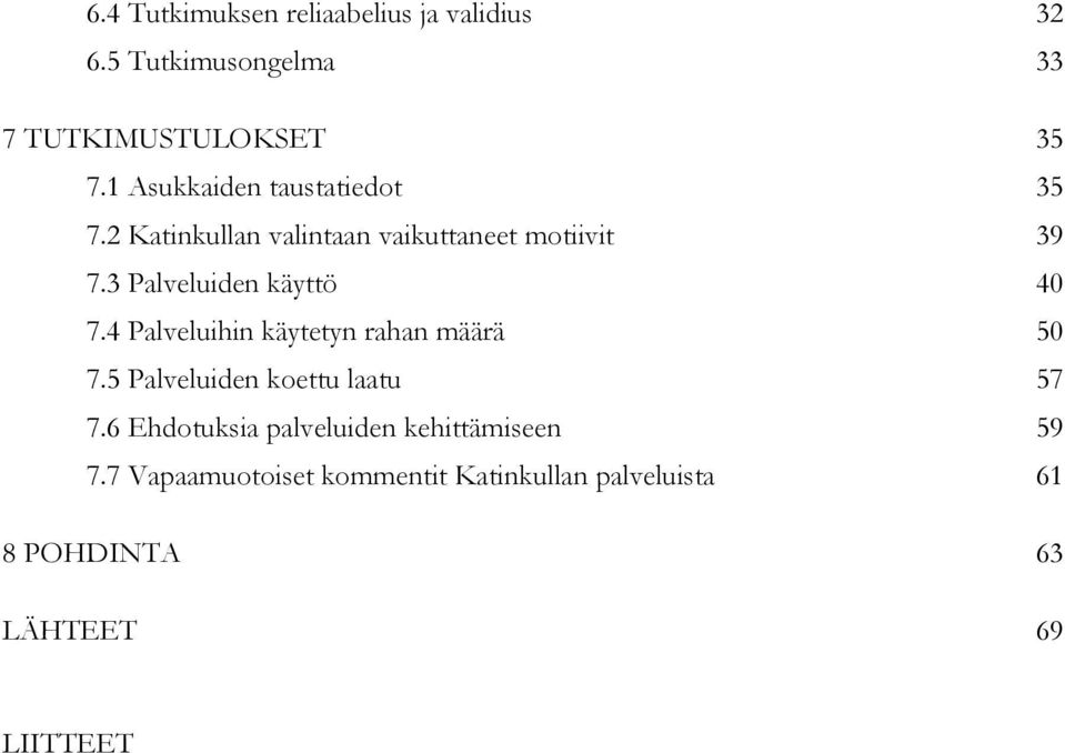 3 Palveluiden käyttö 40 7.4 Palveluihin käytetyn rahan määrä 50 7.5 Palveluiden koettu laatu 57 7.