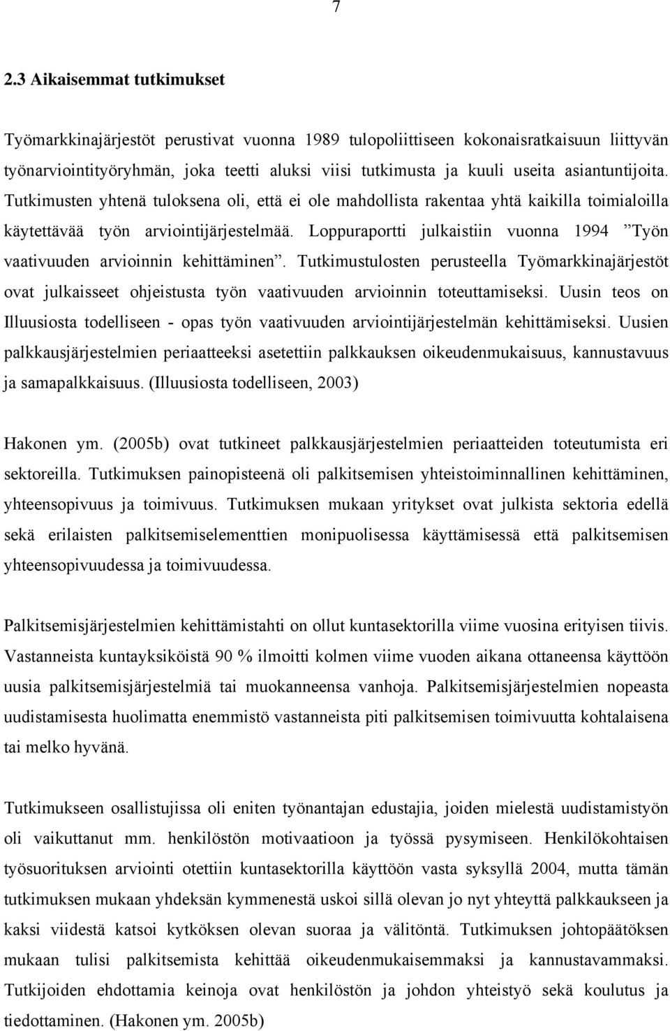 Loppuraportti julkaistiin vuonna 1994 Työn vaativuuden arvioinnin kehittäminen.