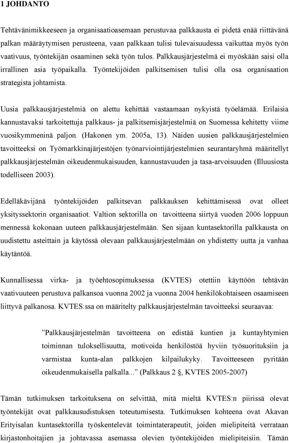 Työntekijöiden palkitsemisen tulisi olla osa organisaation strategista johtamista. Uusia palkkausjärjestelmiä on alettu kehittää vastaamaan nykyistä työelämää.