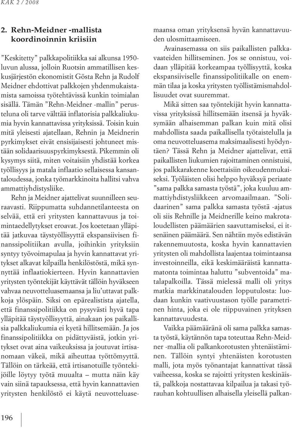 ehdottivat palkkojen yhdenmukaistamista samoissa työtehtävissä kunkin toimialan sisällä.