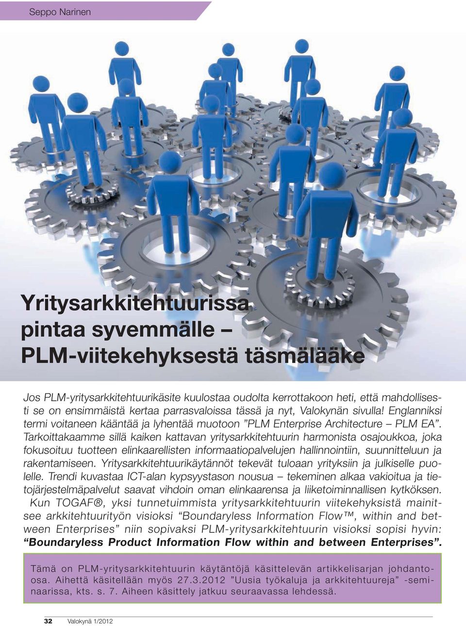 Tarkoittakaamme sillä kaiken kattavan yritysarkkitehtuurin harmonista osajoukkoa, joka fokusoituu tuotteen elinkaarellisten informaatiopalvelujen hallinnointiin, suunnitteluun ja rakentamiseen.