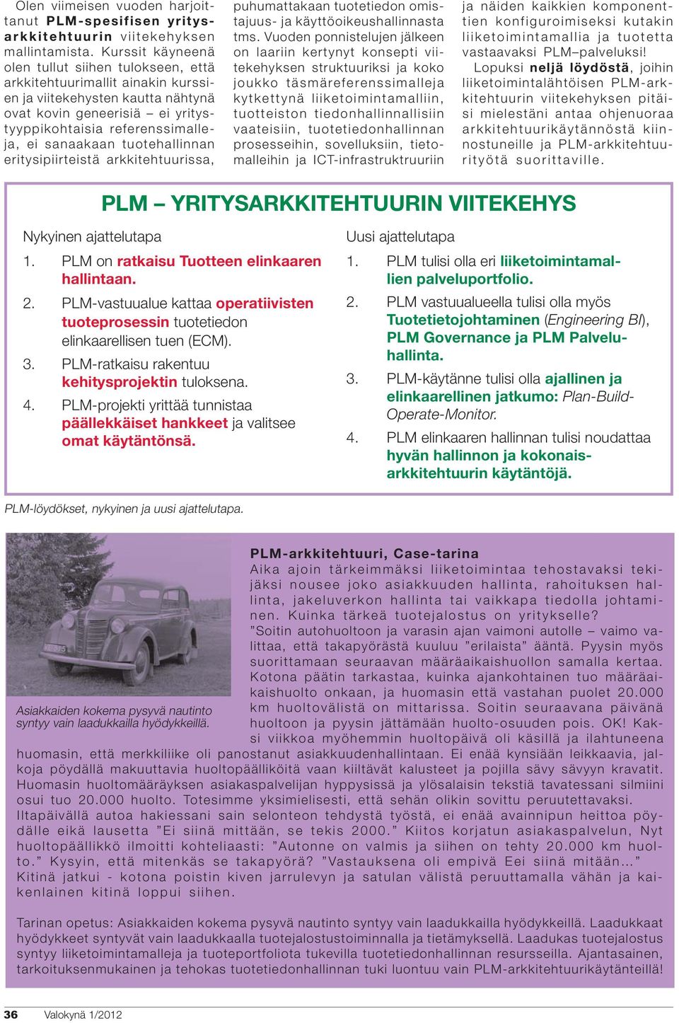 tuotehallinnan eritysipiirteistä arkkitehtuurissa, puhumattakaan tuotetiedon omistajuus- ja käyttöoikeushallinnasta tms.