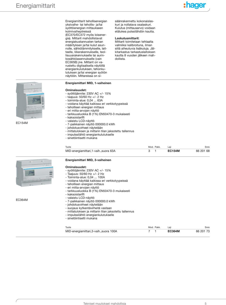 EC365B) jne. Mittarit on va - rustettu digitaalisella näytöllä energiankulutuksen, tehonkulutuksen ja/tai energian syötön näytöön.