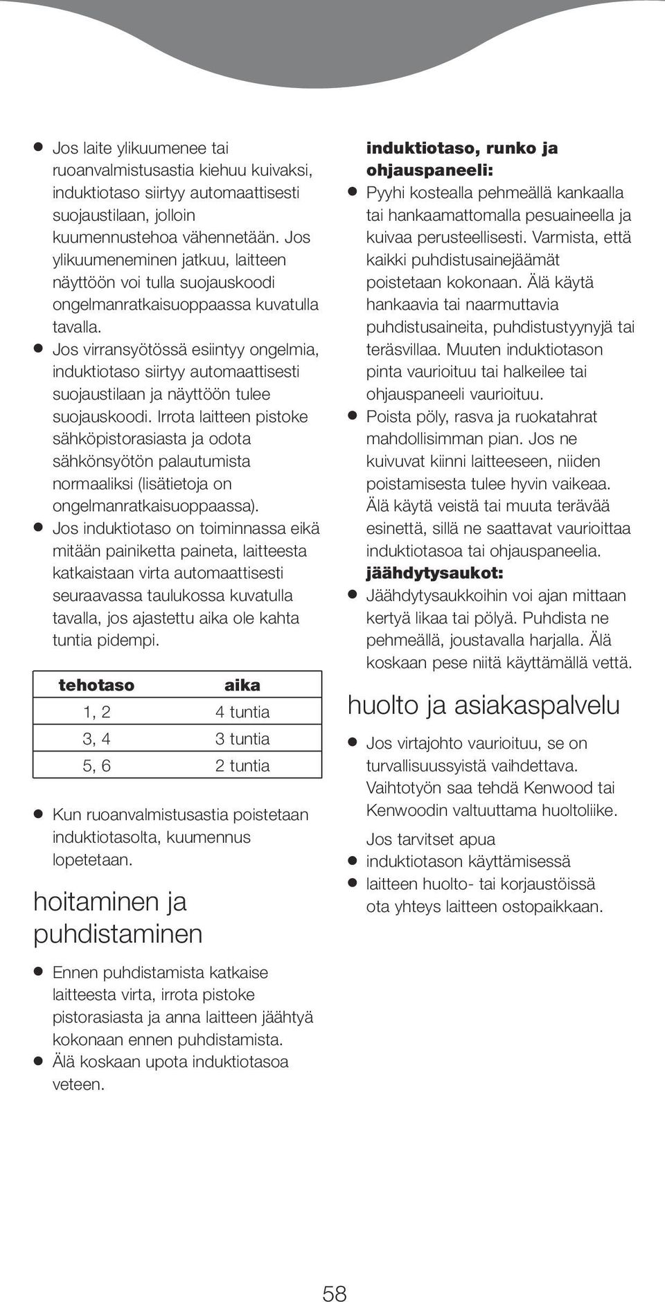 Jos virransyötössä esiintyy ongelmia, induktiotaso siirtyy automaattisesti suojaustilaan ja näyttöön tulee suojauskoodi.