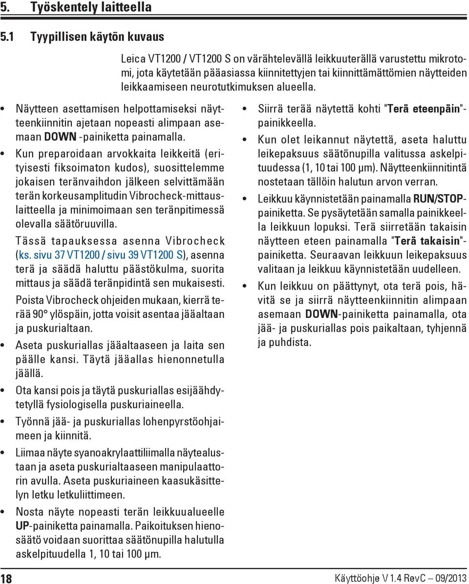 neurotutkimuksen alueella. Näytteen asettamisen helpottamiseksi näytteenkiinnitin ajetaan nopeasti alimpaan asemaan DOWN -painiketta painamalla.