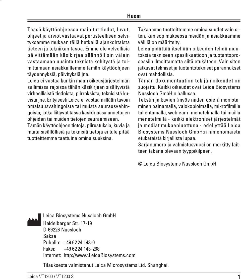 Leica ei vastaa kunkin maan oikeusjärjestelmän sallimissa rajoissa tähän käsikirjaan sisältyvistä virheellisistä tiedoista, piirroksista, teknisistä kuvista jne.