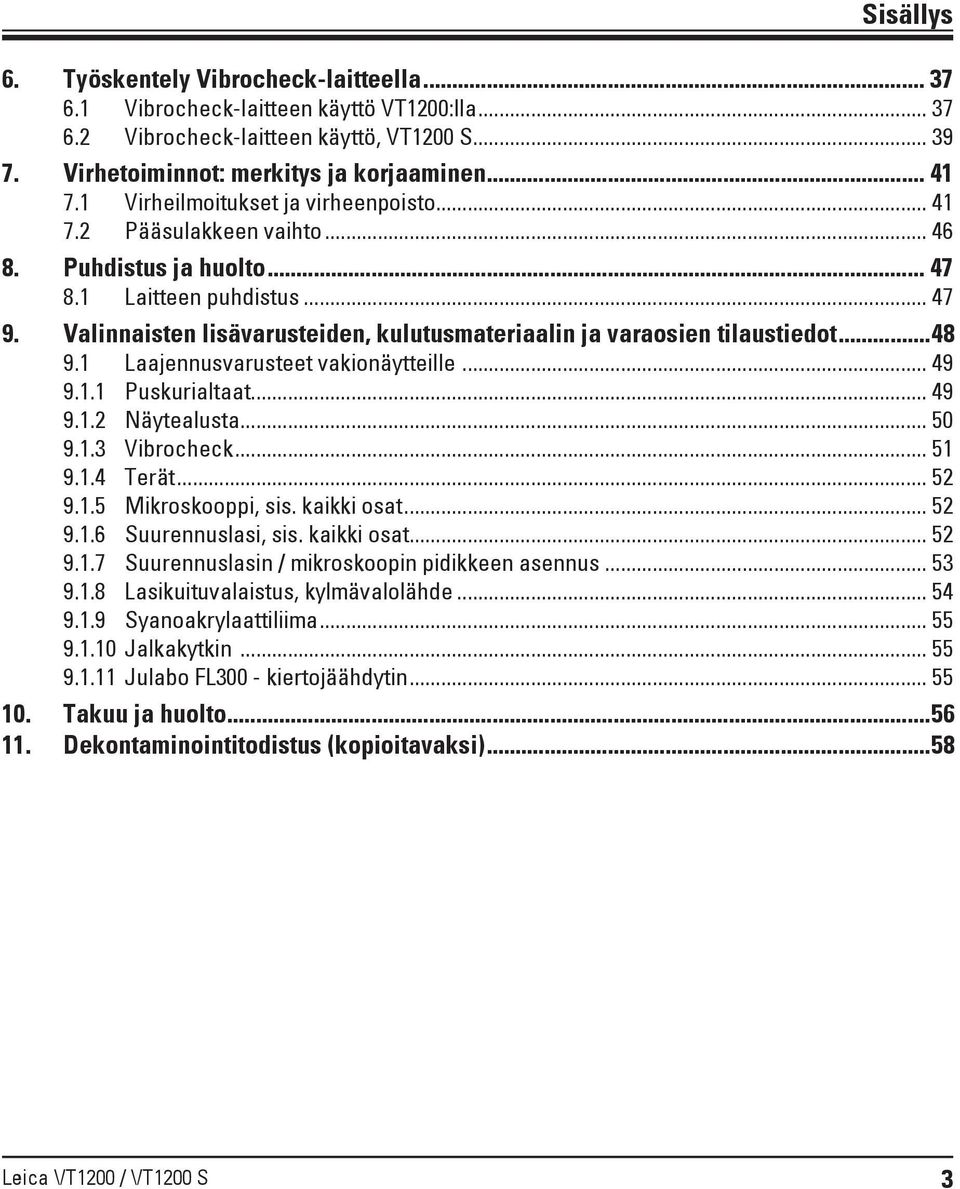 Valinnaisten lisävarusteiden, kulutusmateriaalin ja varaosien tilaustiedot...48 9.1 Laajennusvarusteet vakionäytteille... 49 9.1.1 Puskurialtaat... 49 9.1.2 Näytealusta... 50 9.1.3 Vibrocheck... 51 9.