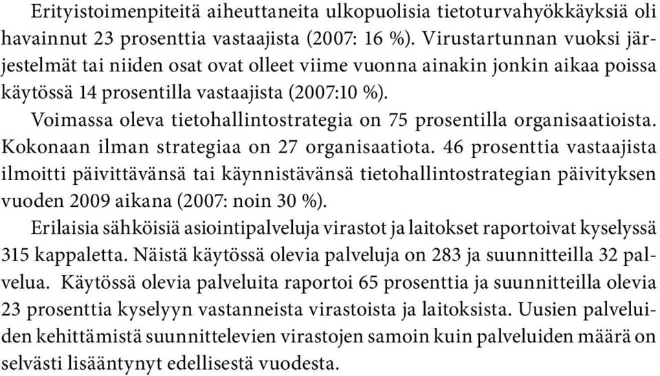 Voimassa oleva tietohallintostrategia on 75 prosentilla organisaatioista. Kokonaan ilman strategiaa on 27 organisaatiota.