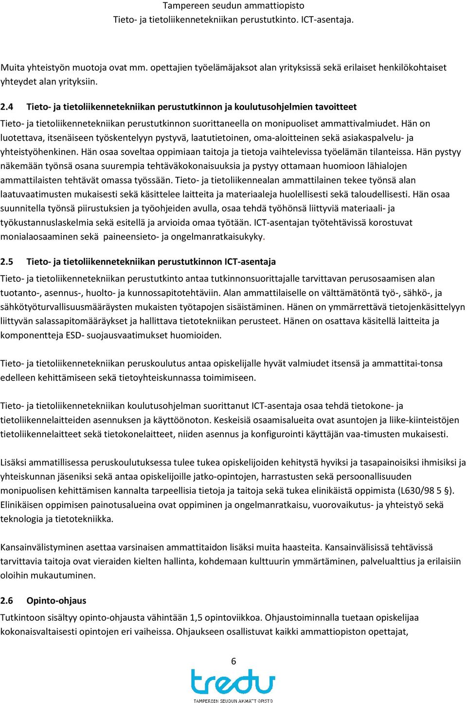 Hän on luotettava, itsenäiseen työskentelyyn pystyvä, laatutietoinen, oma-aloitteinen sekä asiakaspalvelu- ja yhteistyöhenkinen.