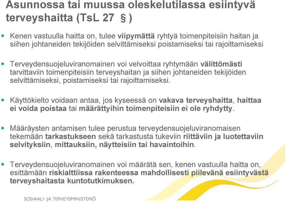 poistamiseksi tai rajoittamiseksi. Käyttökielto voidaan antaa, jos kyseessä on vakava terveyshaitta, haittaa ei voida poistaa tai määrättyihin toimenpiteisiin ei ole ryhdytty.