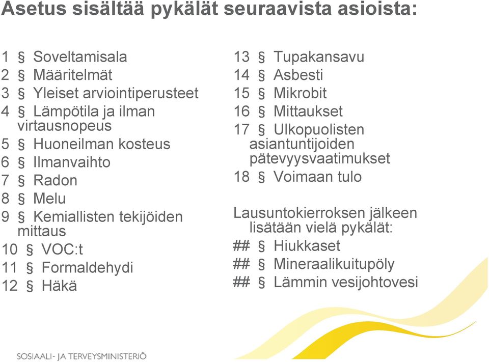 Formaldehydi 12 Häkä 13 Tupakansavu 14 Asbesti 15 Mikrobit 16 Mittaukset 17 Ulkopuolisten asiantuntijoiden