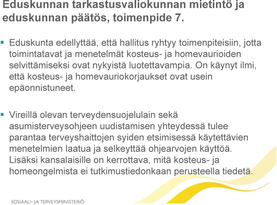 luotettavampia. On käynyt ilmi, että kosteus- ja homevauriokorjaukset ovat usein epäonnistuneet.