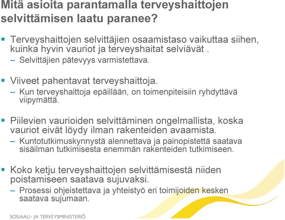 Viiveet pahentavat terveyshaittoja. Kun terveyshaittoja epäillään, on toimenpiteisiin ryhdyttävä viipymättä.