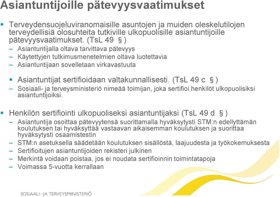 (TsL 49 c ) Sosiaali- ja terveysministeriö nimeää toimijan, joka sertifioi henkilöt ulkopuolisiksi asiantuntijoiksi.