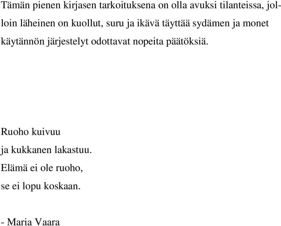 käytännön järjestelyt odottavat nopeita päätöksiä.