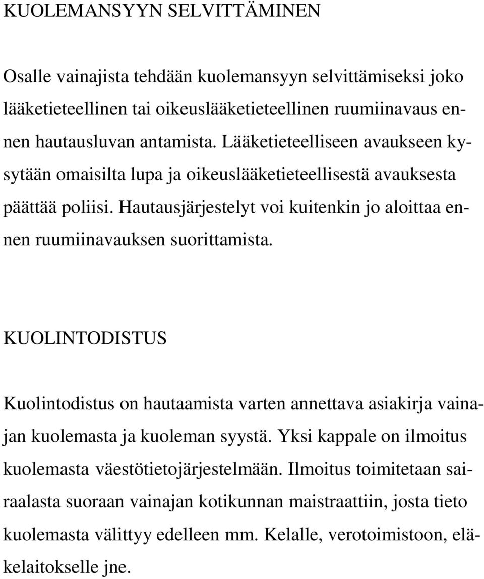 Hautausjärjestelyt voi kuitenkin jo aloittaa ennen ruumiinavauksen suorittamista.