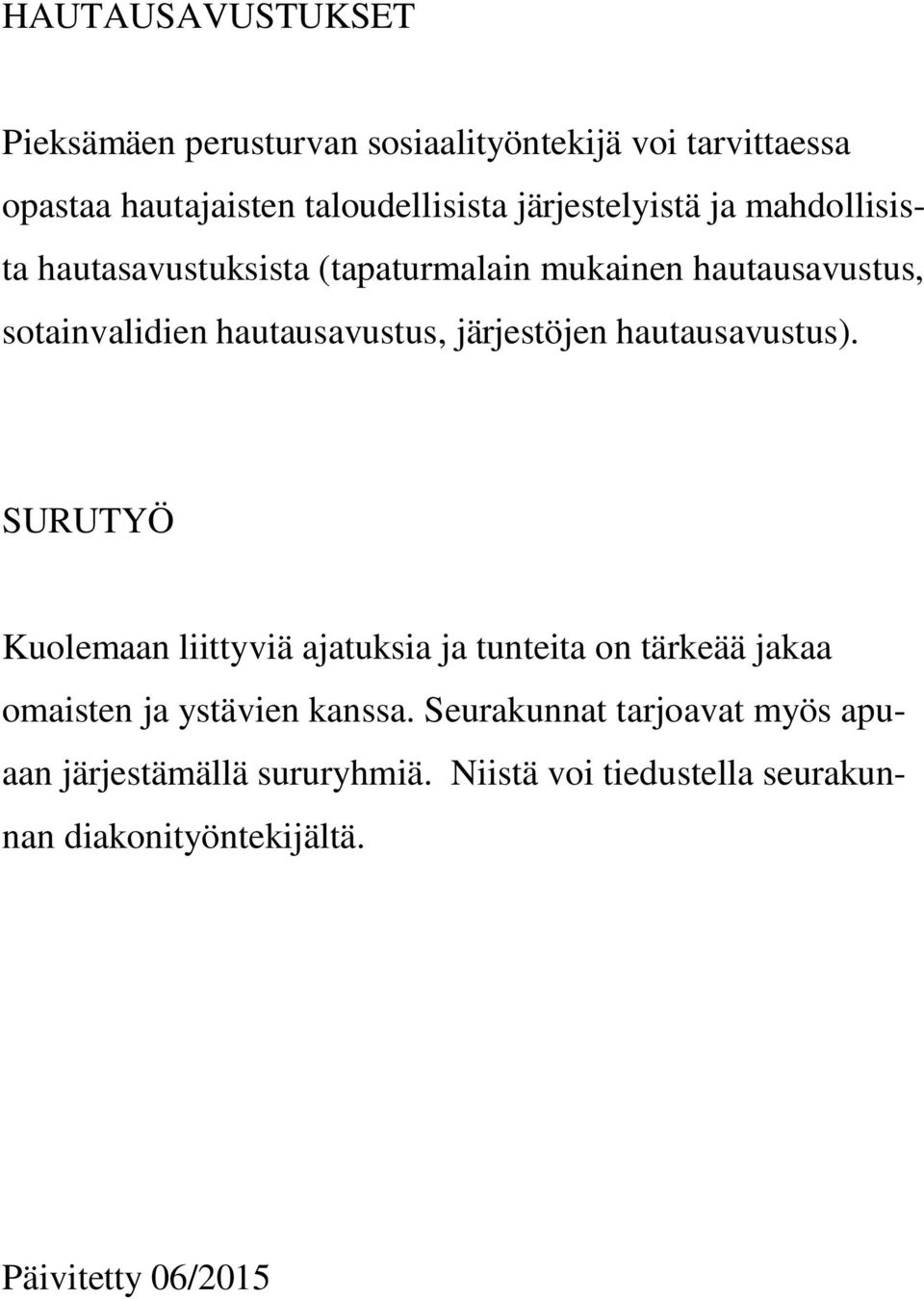 järjestöjen hautausavustus). SURUTYÖ Kuolemaan liittyviä ajatuksia ja tunteita on tärkeää jakaa omaisten ja ystävien kanssa.