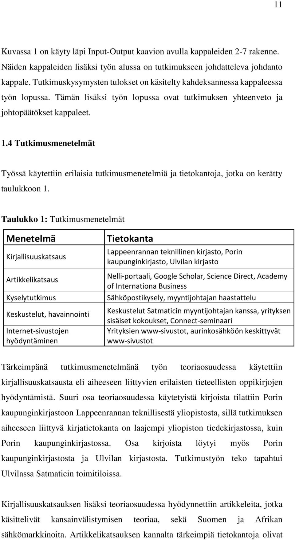 4 Tutkimusmenetelmät Työssä käytettiin erilaisia tutkimusmenetelmiä ja tietokantoja, jotka on kerätty taulukkoon 1.