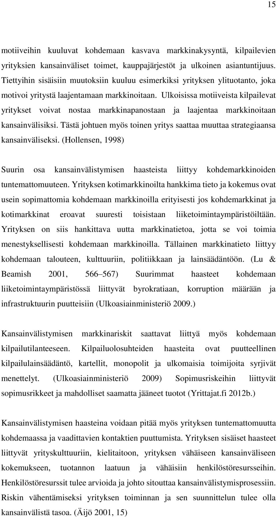 Ulkoisissa motiiveista kilpailevat yritykset voivat nostaa markkinapanostaan ja laajentaa markkinoitaan kansainvälisiksi.