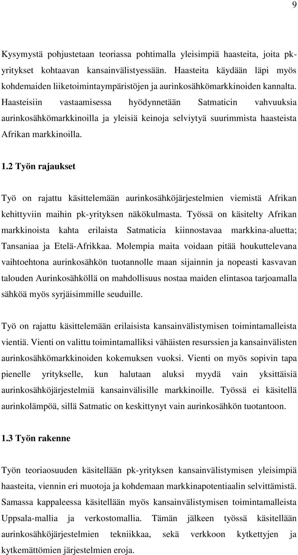 Haasteisiin vastaamisessa hyödynnetään Satmaticin vahvuuksia aurinkosähkömarkkinoilla ja yleisiä keinoja selviytyä suurimmista haasteista Afrikan markkinoilla. 1.