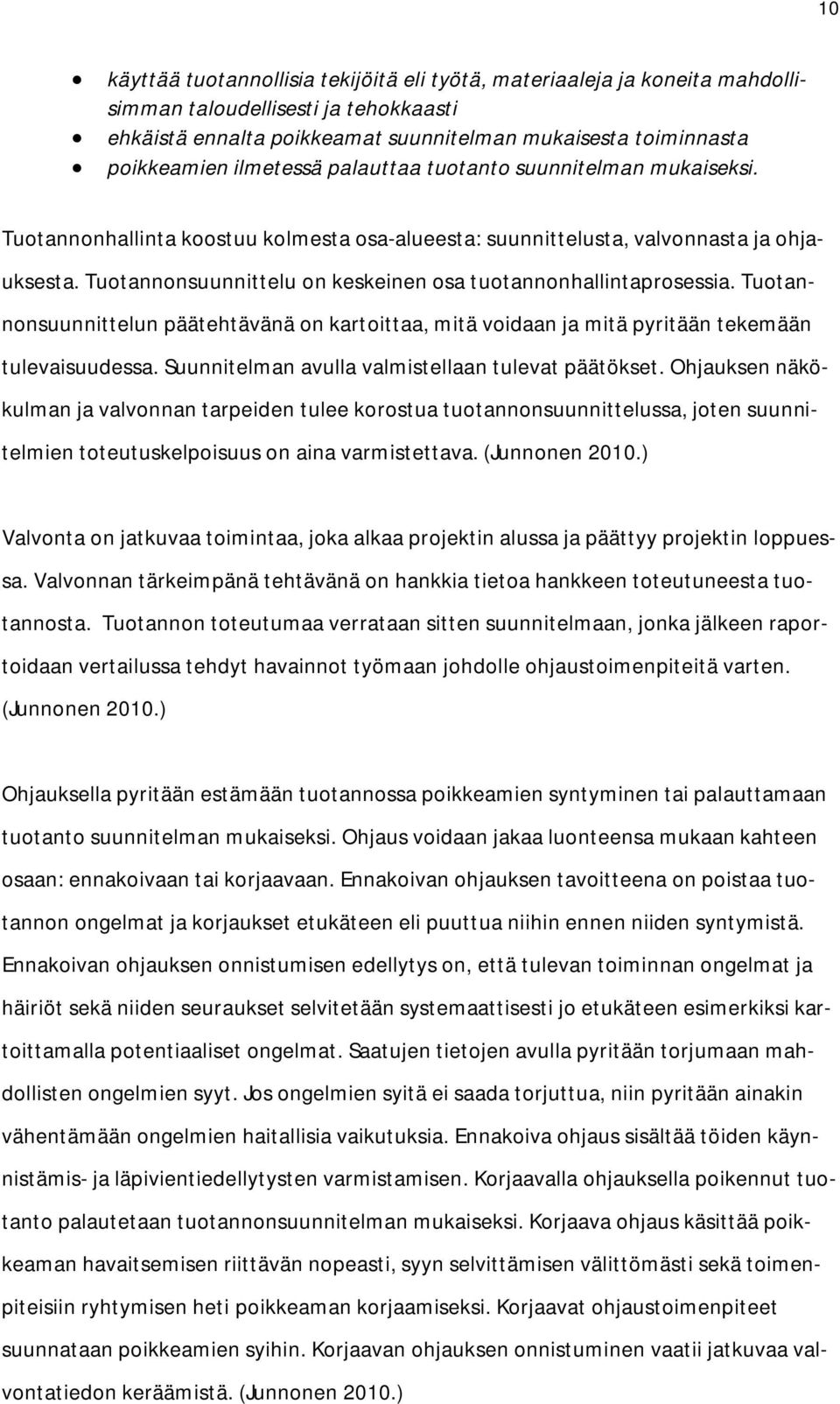 Tuotannonsuunnittelu on keskeinen osa tuotannonhallintaprosessia. Tuotannonsuunnittelun päätehtävänä on kartoittaa, mitä voidaan ja mitä pyritään tekemään tulevaisuudessa.