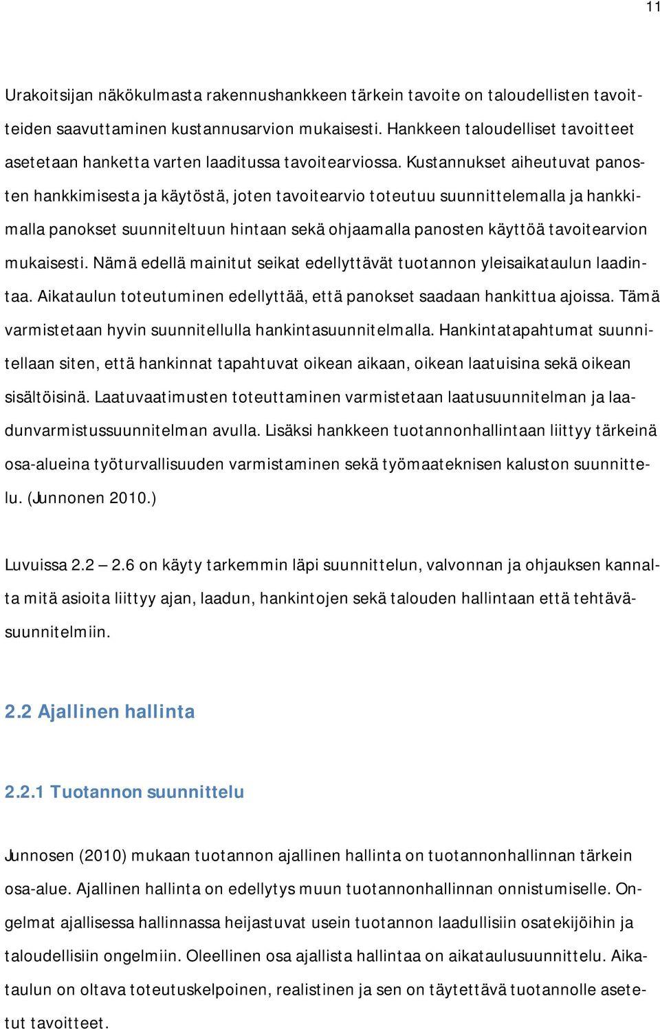 Kustannukset aiheutuvat panosten hankkimisesta ja käytöstä, joten tavoitearvio toteutuu suunnittelemalla ja hankkimalla panokset suunniteltuun hintaan sekä ohjaamalla panosten käyttöä tavoitearvion