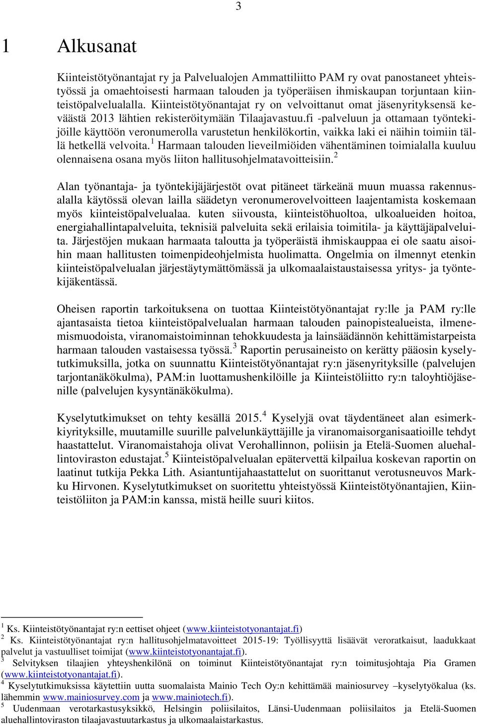 fi -palveluun ja ottamaan työntekijöille käyttöön veronumerolla varustetun henkilökortin, vaikka laki ei näihin toimiin tällä hetkellä velvoita.