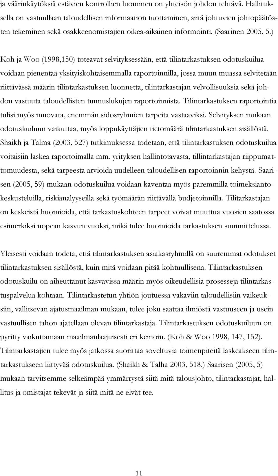 ) Koh ja Woo (1998,150) toteavat selvityksessään, että tilintarkastuksen odotuskuilua voidaan pienentää yksityiskohtaisemmalla raportoinnilla, jossa muun muassa selvitetään riittävässä määrin