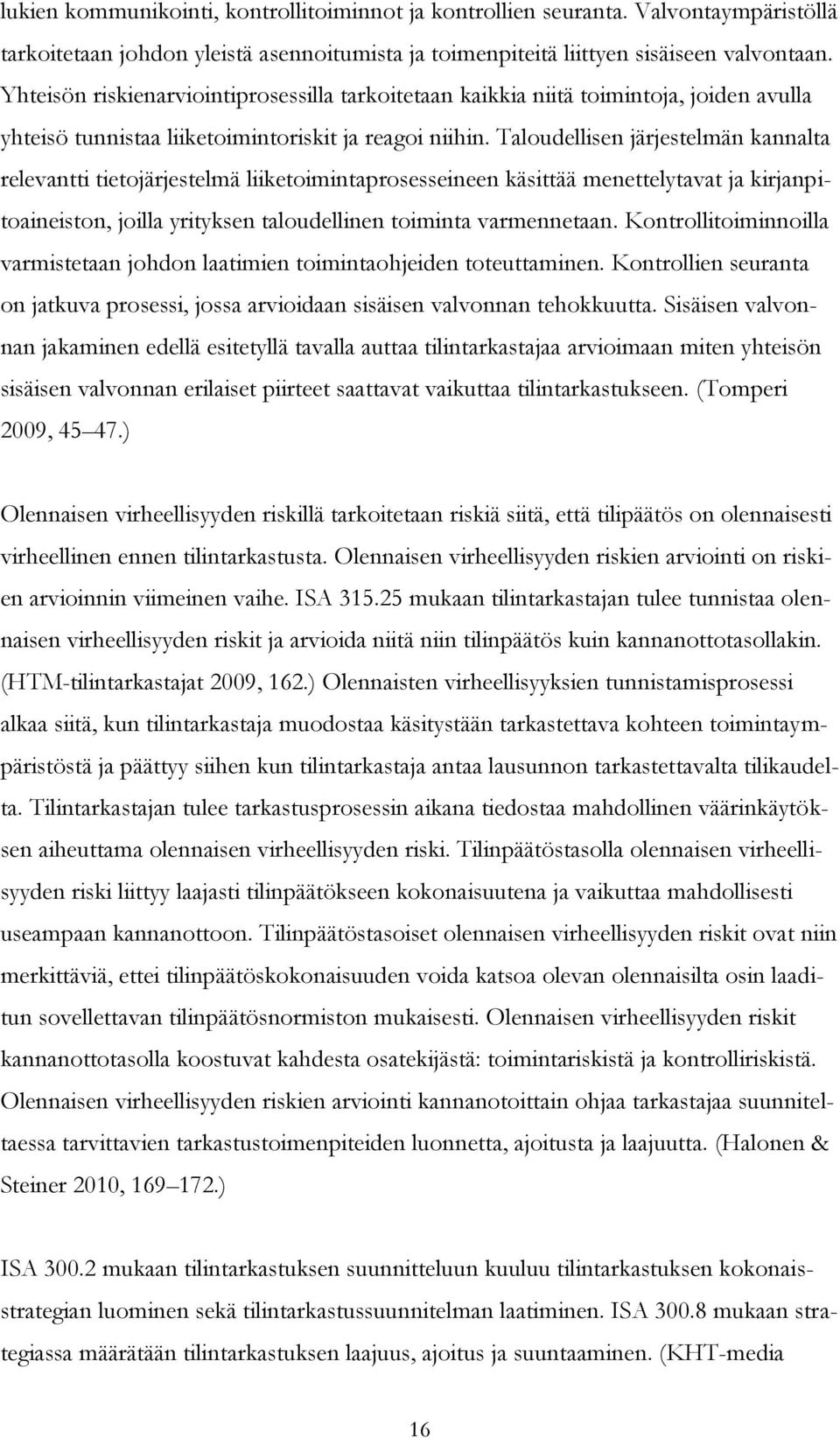 Taloudellisen järjestelmän kannalta relevantti tietojärjestelmä liiketoimintaprosesseineen käsittää menettelytavat ja kirjanpitoaineiston, joilla yrityksen taloudellinen toiminta varmennetaan.