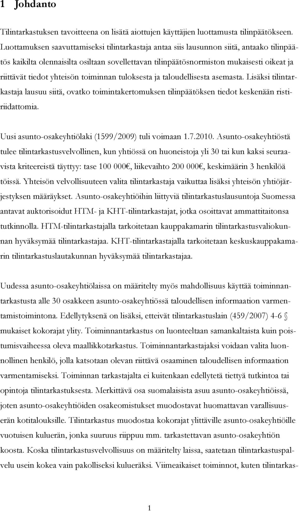 yhteisön toiminnan tuloksesta ja taloudellisesta asemasta. Lisäksi tilintarkastaja lausuu siitä, ovatko toimintakertomuksen tilinpäätöksen tiedot keskenään ristiriidattomia.