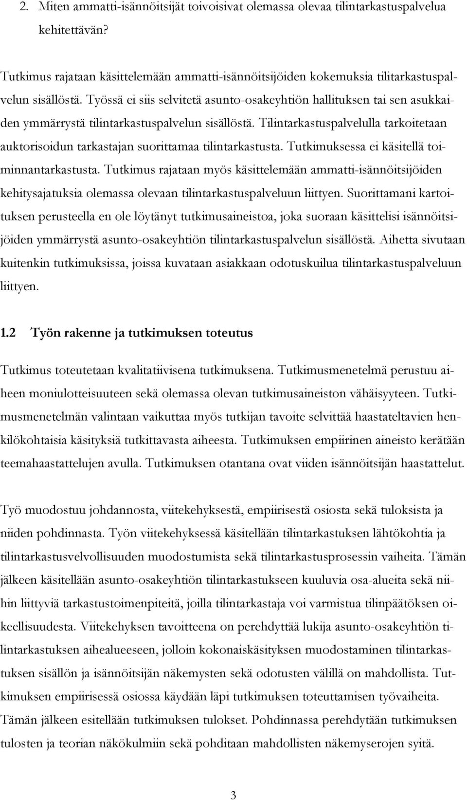 Tilintarkastuspalvelulla tarkoitetaan auktorisoidun tarkastajan suorittamaa tilintarkastusta. Tutkimuksessa ei käsitellä toiminnantarkastusta.