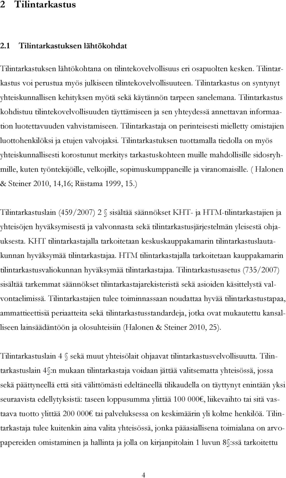 Tilintarkastus kohdistuu tilintekovelvollisuuden täyttämiseen ja sen yhteydessä annettavan informaation luotettavuuden vahvistamiseen.