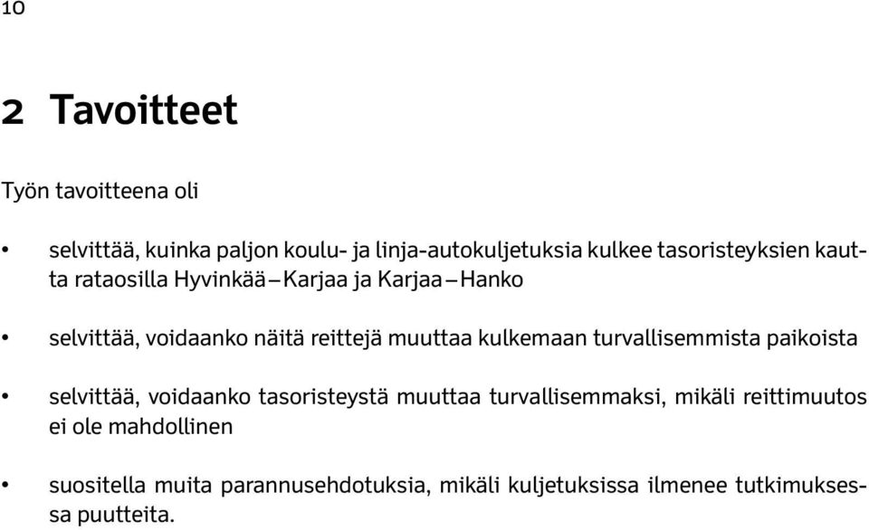 kulkemaan turvallisemmista paikoista selvittää, voidaanko tasoristeystä muuttaa turvallisemmaksi, mikäli