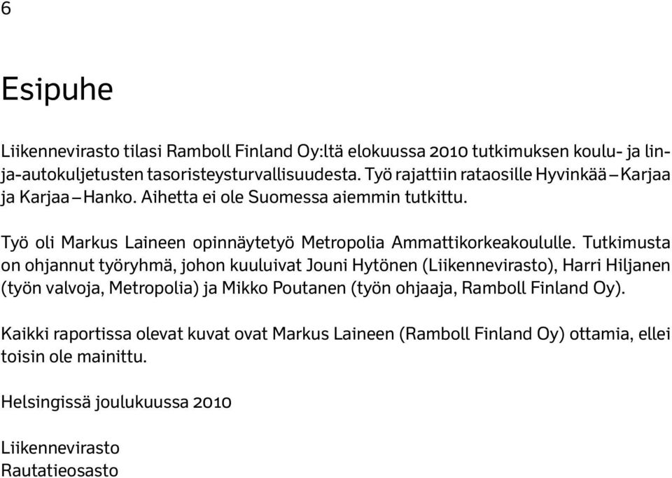 Työ oli Markus Laineen opinnäytetyö Metropolia Ammattikorkeakoululle.