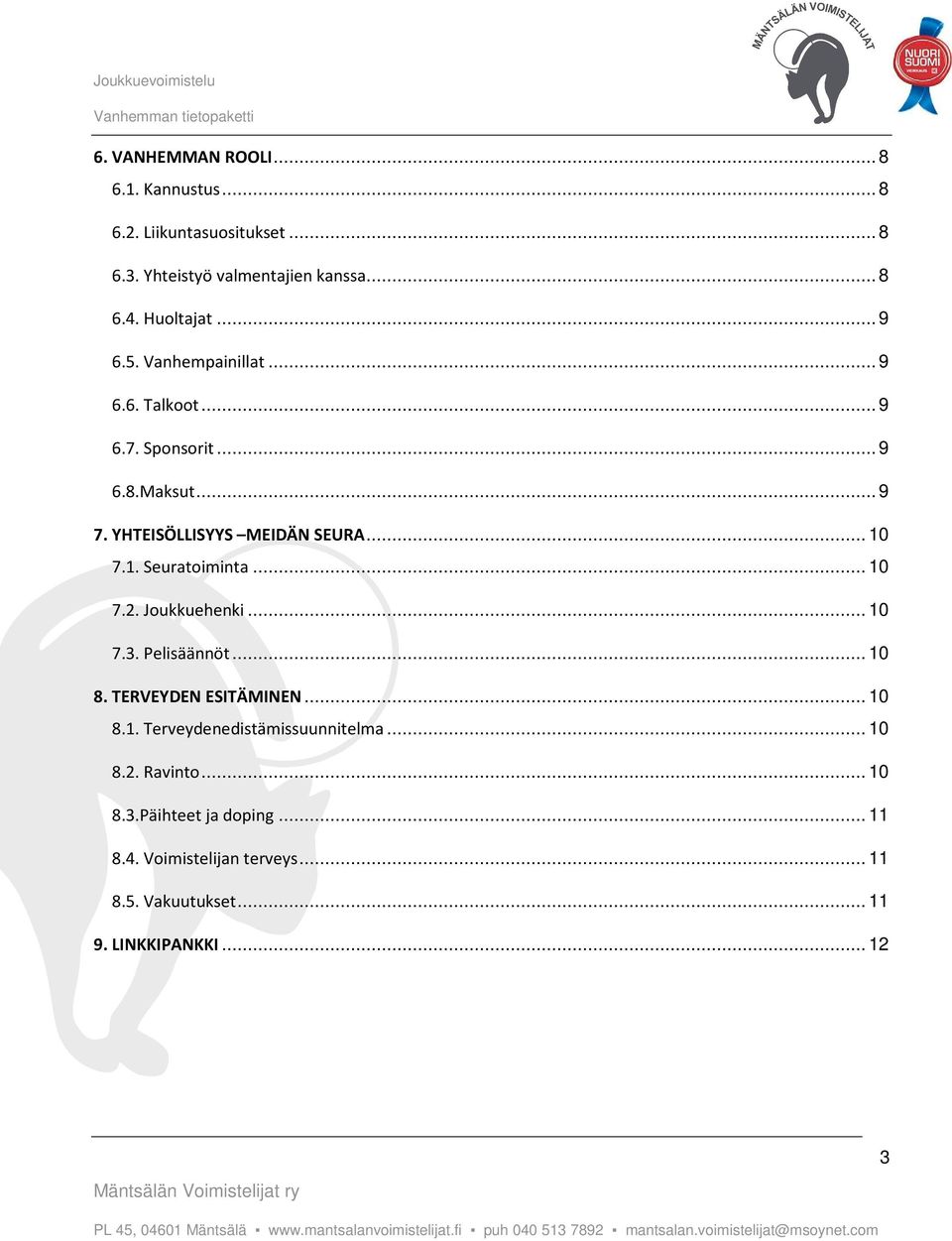 7.1. Seuratoiminta... 10 7.2. Joukkuehenki... 10 7.3. Pelisäännöt... 10 8. TERVEYDEN ESITÄMINEN... 10 8.1. Terveydenedistämissuunnitelma.