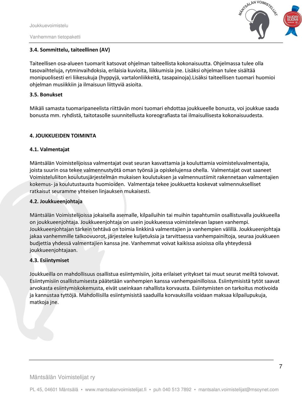 lisäksi taiteellisen tuomari huomioi ohjelman musiikkiin ja ilmaisuun liittyviä asioita. 3.5.