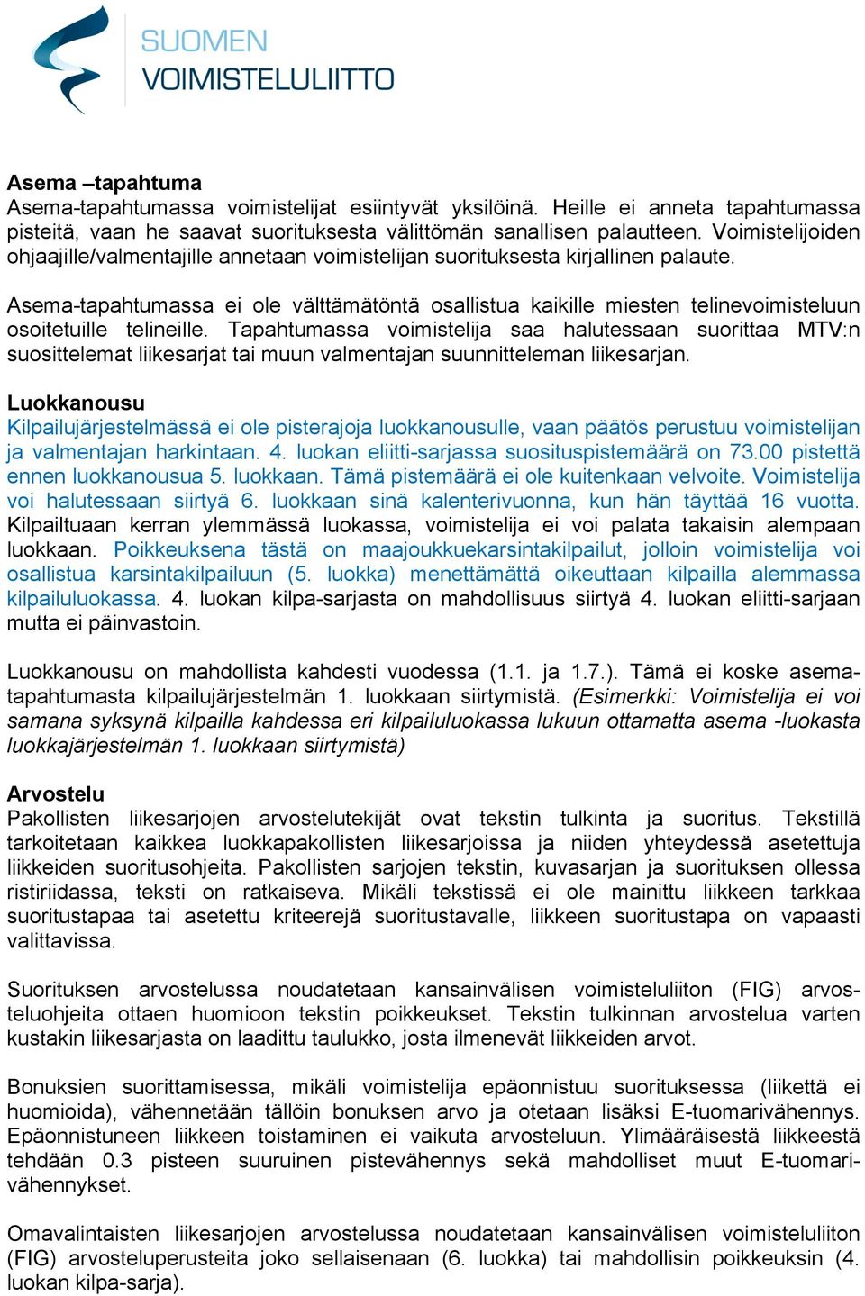 Asema-tapahtumassa ei ole välttämätöntä osallistua kaikille miesten telinevoimisteluun osoitetuille telineille.