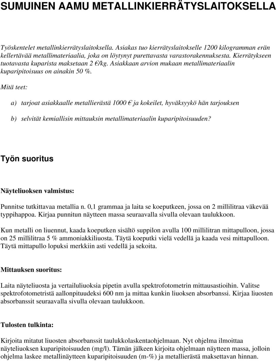 Asiakkaan arvion mukaan metallimateriaalin kuparipitoisuus on ainakin 50 %.