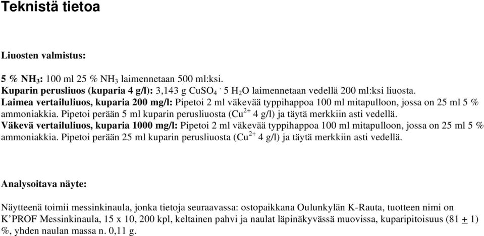 Pipetoi perään 5 ml kuparin perusliuosta (Cu 2+ 4 g/l) ja täytä merkkiin asti vedellä.