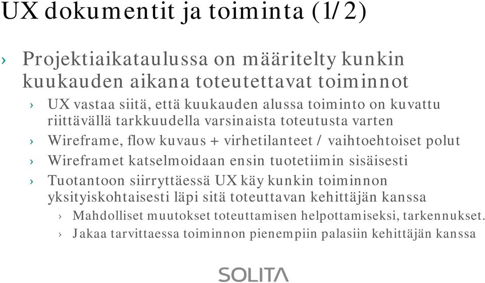 Wireframet katselmoidaan ensin tuotetiimin sisäisesti Tuotantoon siirryttäessä UX käy kunkin toiminnon yksityiskohtaisesti läpi sitä toteuttavan