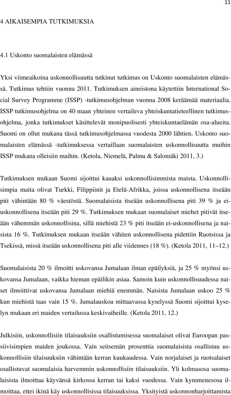 ISSP tutkimusohjelma on 40 maan yhteinen vertaileva yhteiskuntatieteellinen tutkimusohjelma, jonka tutkimukset käsittelevät monipuolisesti yhteiskuntaelämän osa-alueita.